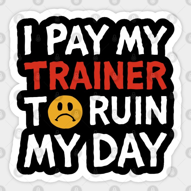 I Pay My Trainer To Ruin My Day Workout Humor Sticker by Anticorporati